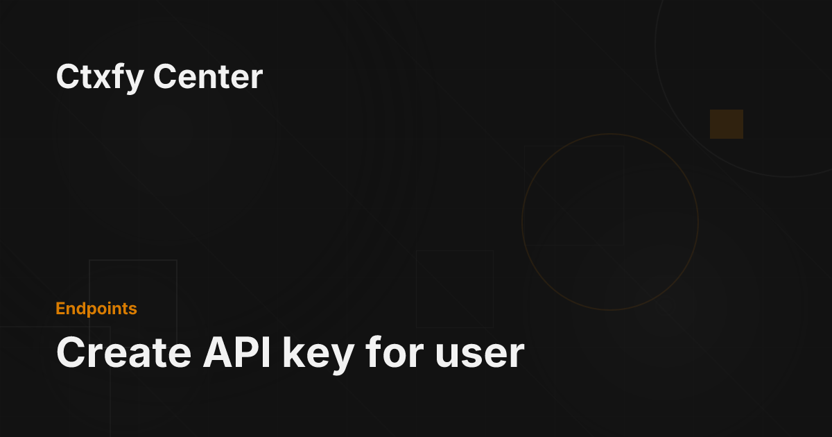 Create API key for user - Ctxfy Documentation Center
